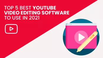 Top 5 Best YouTube Video Editing Software