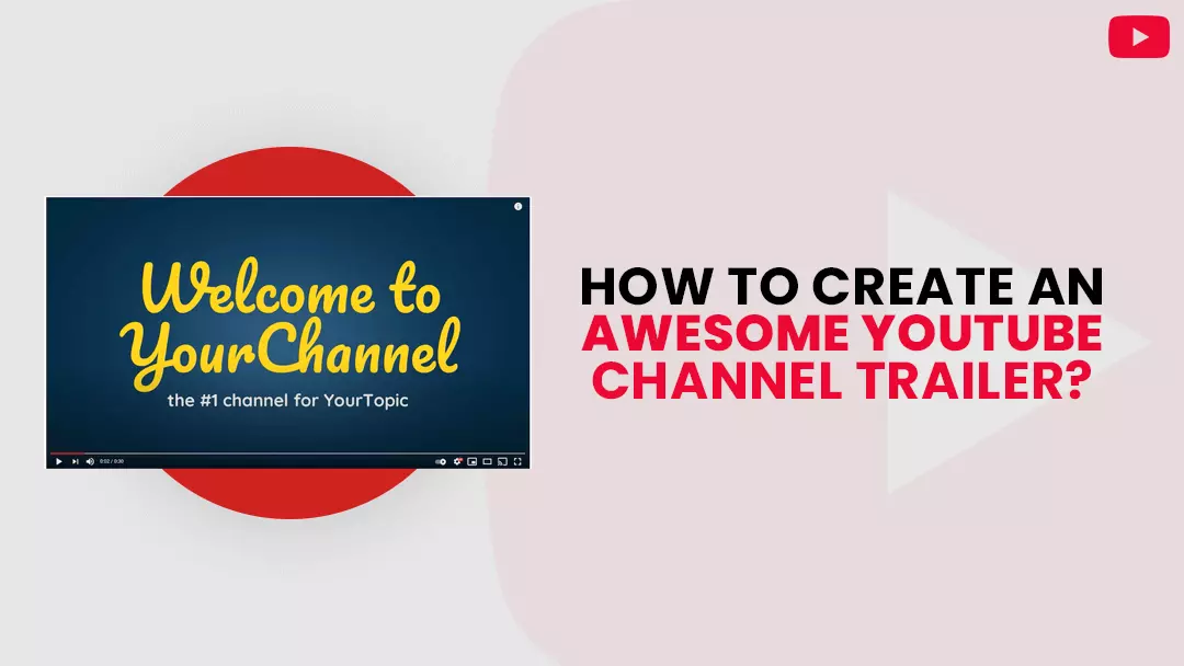 How to Create an Awesome YouTube Channel Trailer