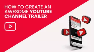 How to Create an Awesome YouTube Channel Trailer