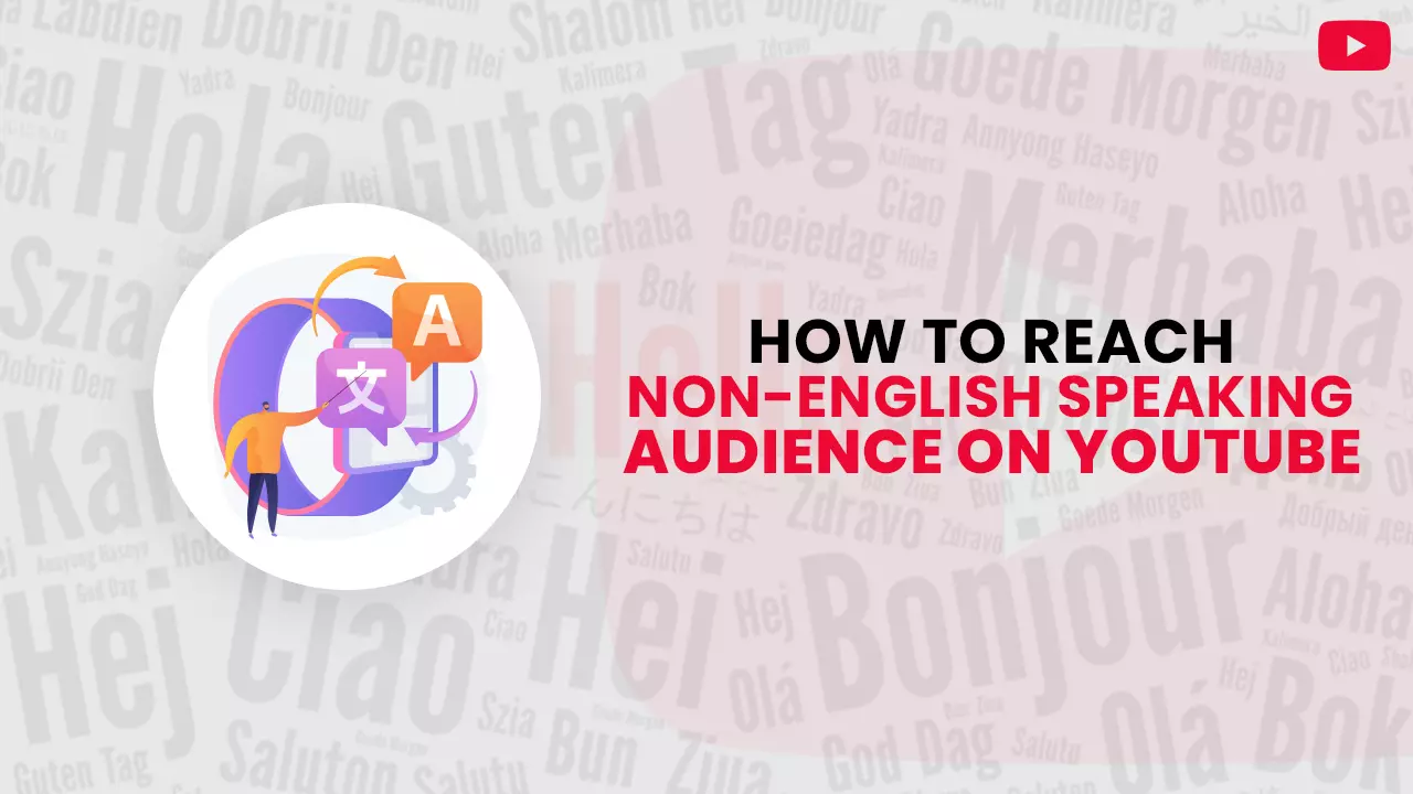 How to Reach a Non-English Speaking Audience on Youtube