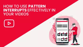 How to use Pattern Interrupts in YouTube Videos