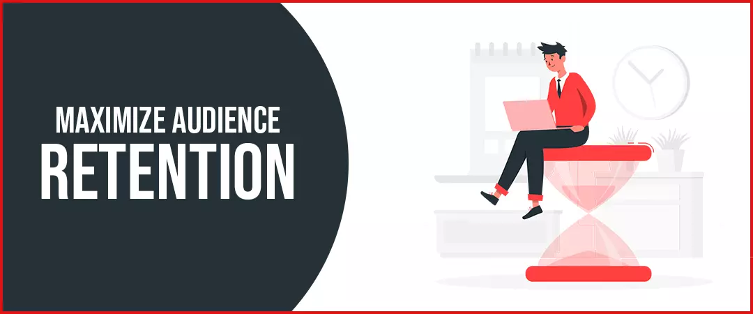How to maximize audience retention