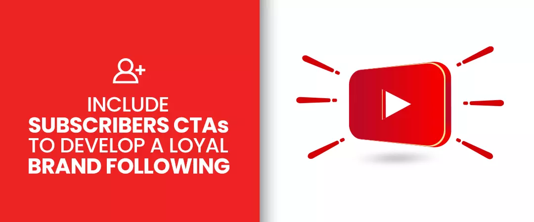 Include subscriber CTAs to develop a loyal brand following