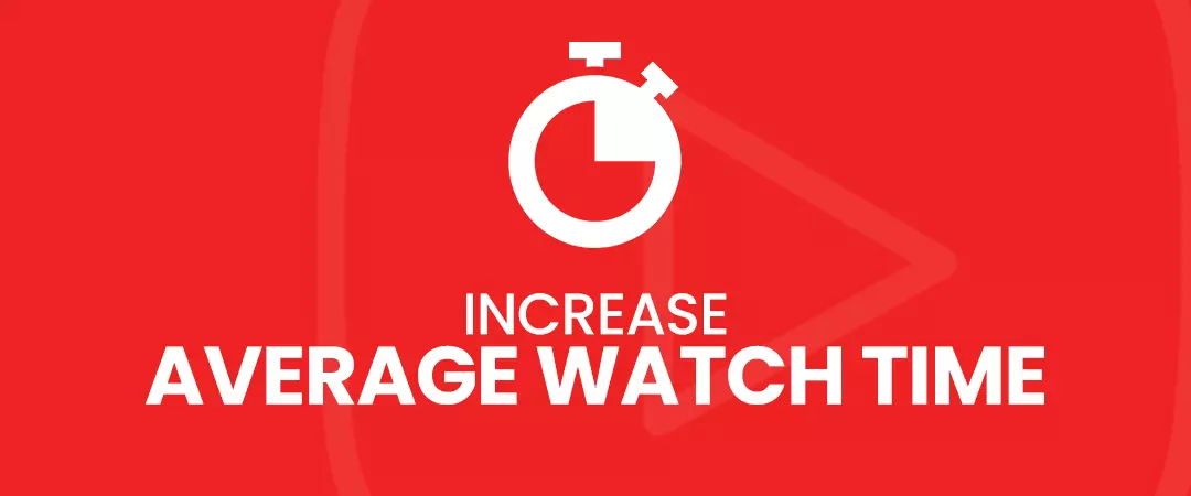 Increase average watch time