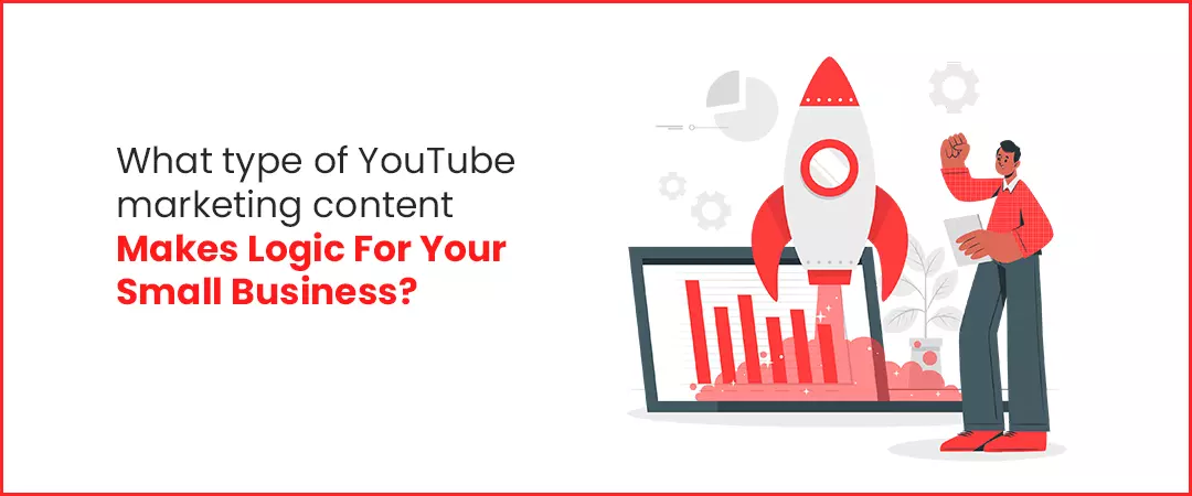 What type of YouTube marketingcontent makes logic for your small business?