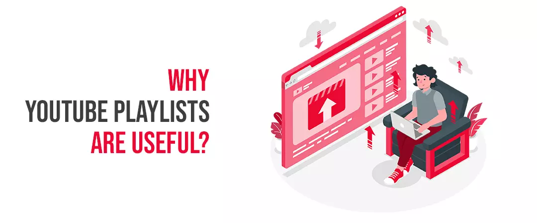 Why YouTube playlists are useful?