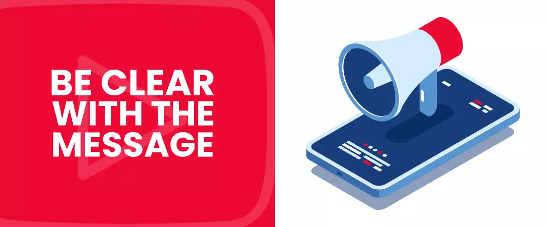 You should be clear about the message you deliver