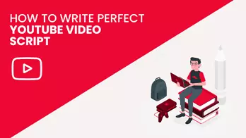 How to Write Perfect YouTube Video Scripts