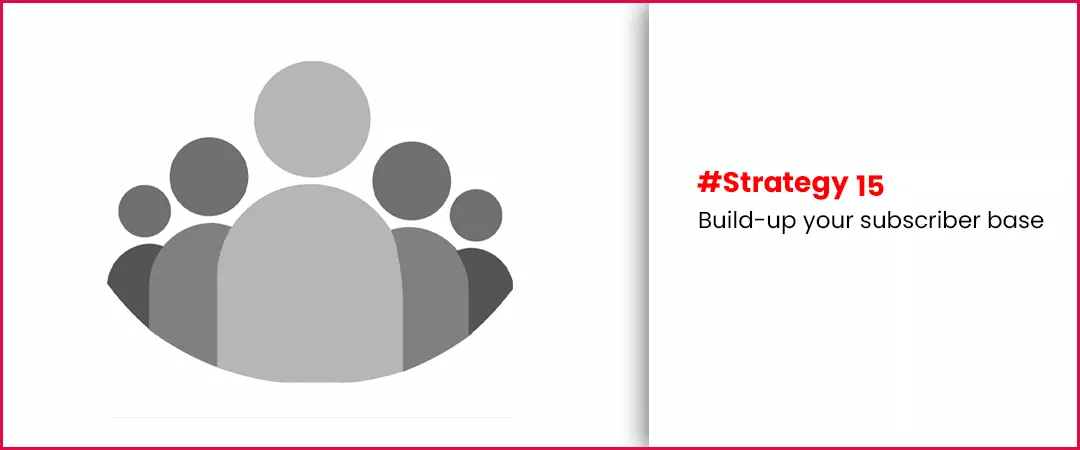 build up your subscriber base